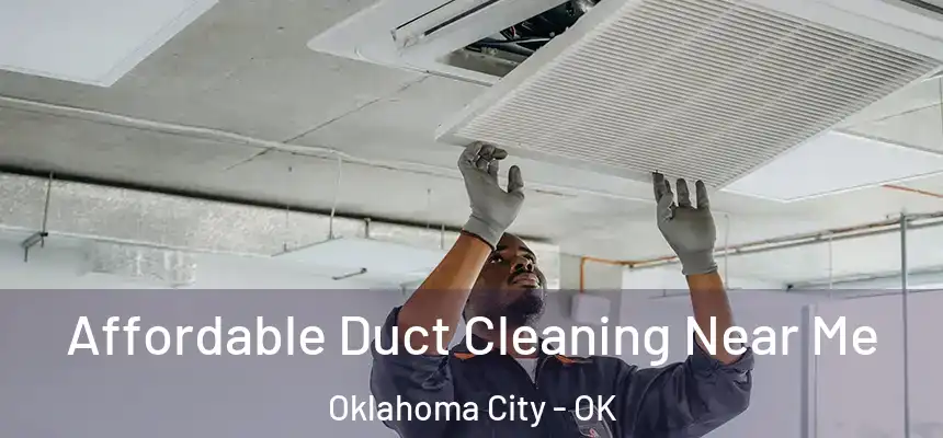 Affordable Duct Cleaning Near Me Oklahoma City - OK