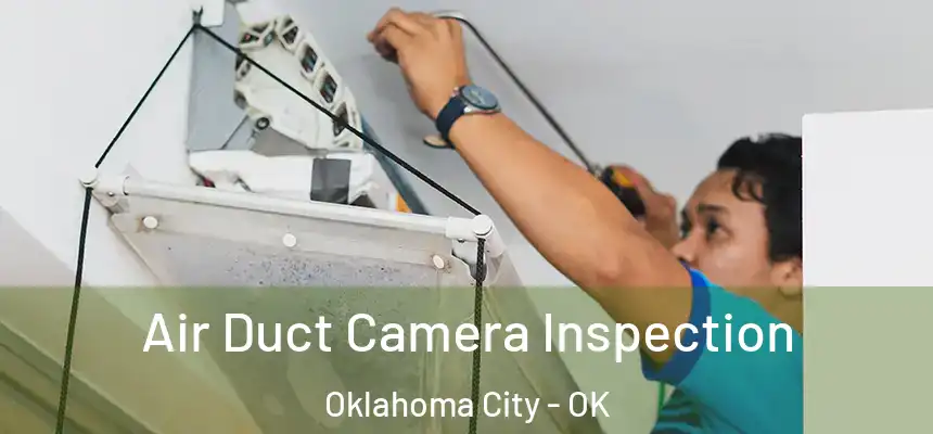 Air Duct Camera Inspection Oklahoma City - OK