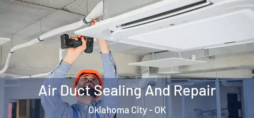 Air Duct Sealing And Repair Oklahoma City - OK