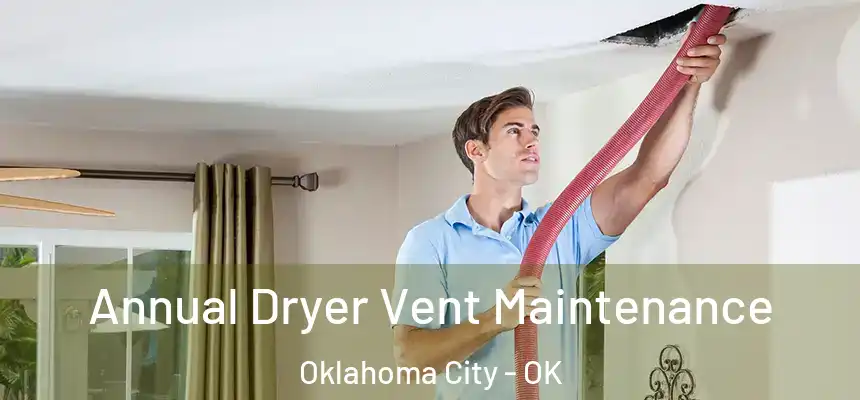  Annual Dryer Vent Maintenance Oklahoma City - OK