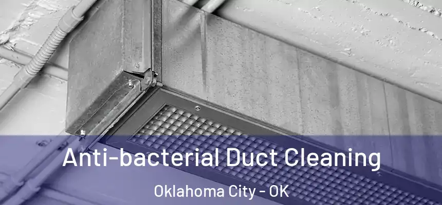 Anti-bacterial Duct Cleaning Oklahoma City - OK