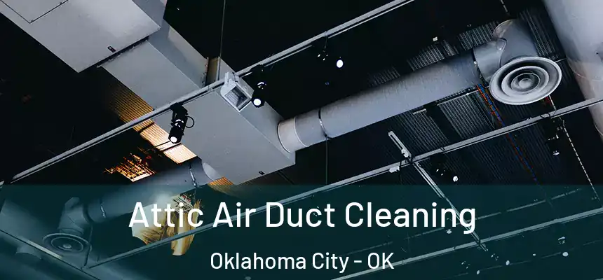  Attic Air Duct Cleaning Oklahoma City - OK