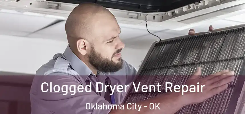 Clogged Dryer Vent Repair Oklahoma City - OK