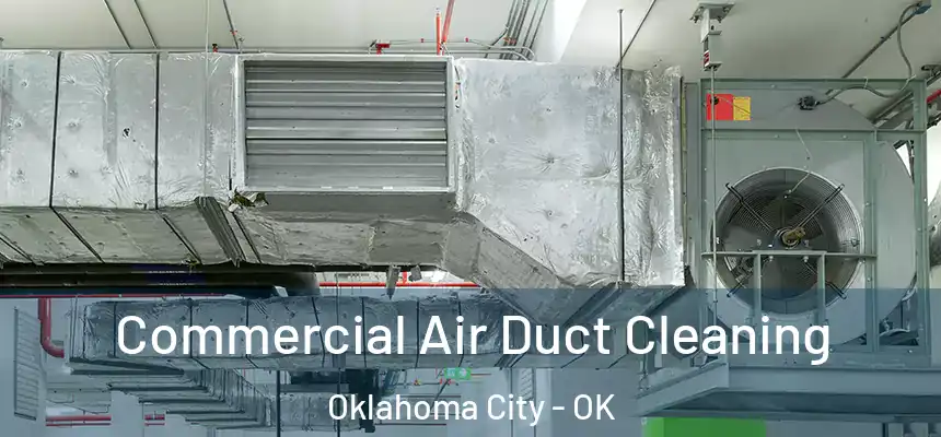 Commercial Air Duct Cleaning Oklahoma City - OK