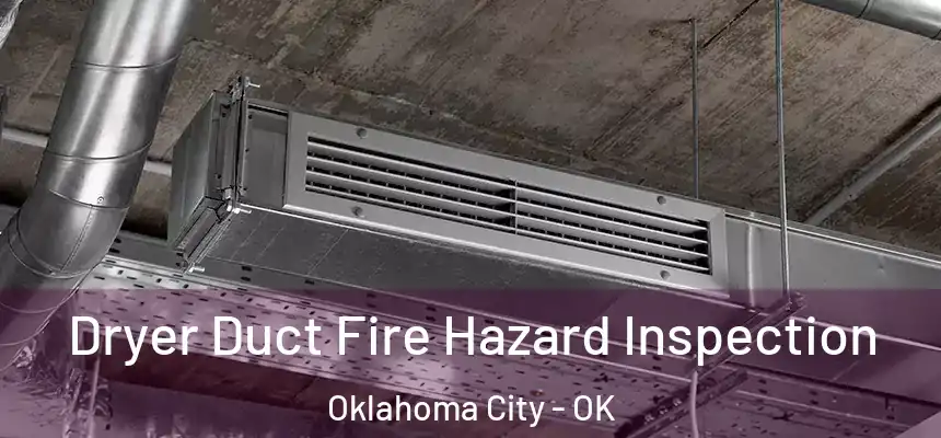  Dryer Duct Fire Hazard Inspection Oklahoma City - OK