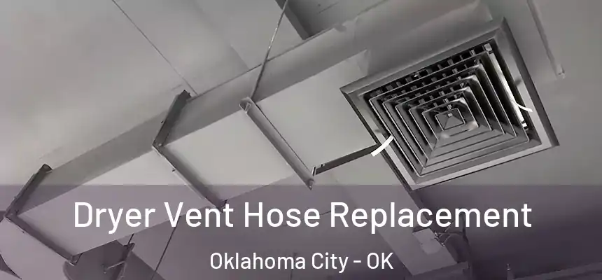  Dryer Vent Hose Replacement Oklahoma City - OK