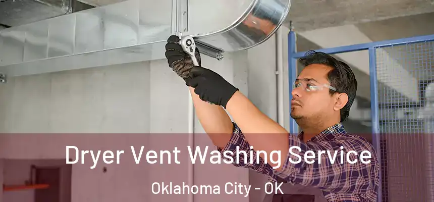 Dryer Vent Washing Service Oklahoma City - OK
