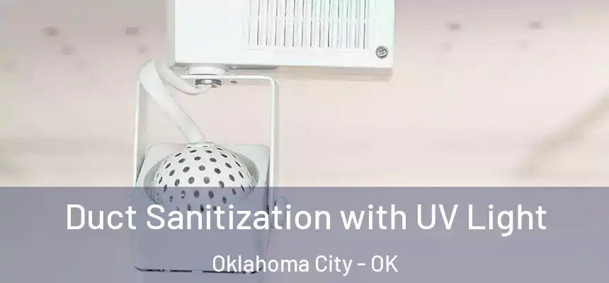  Duct Sanitization with UV Light Oklahoma City - OK