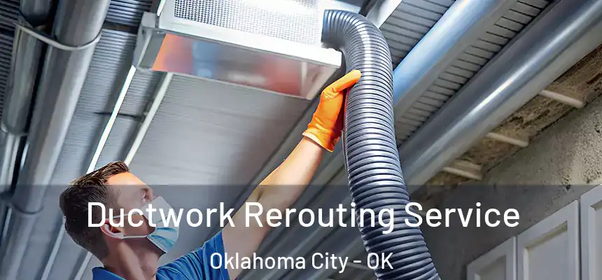  Ductwork Rerouting Service Oklahoma City - OK