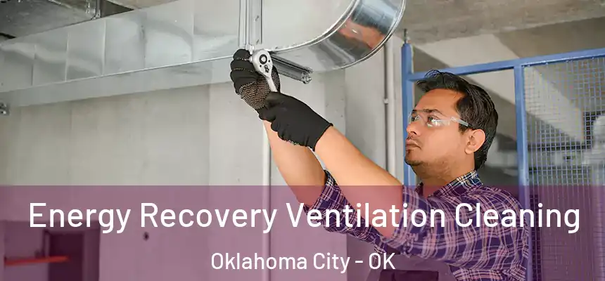 Energy Recovery Ventilation Cleaning Oklahoma City - OK