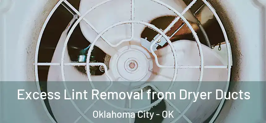 Excess Lint Removal from Dryer Ducts Oklahoma City - OK