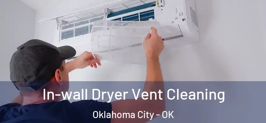 In-wall Dryer Vent Cleaning Oklahoma City - OK