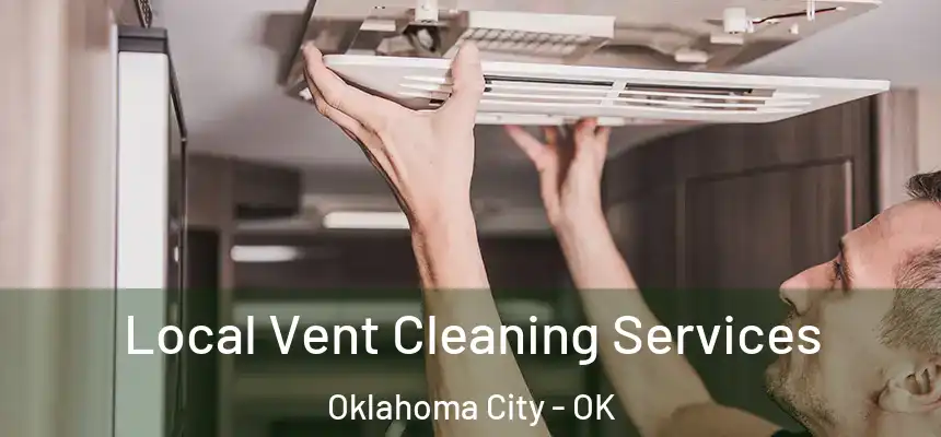 Local Vent Cleaning Services Oklahoma City - OK