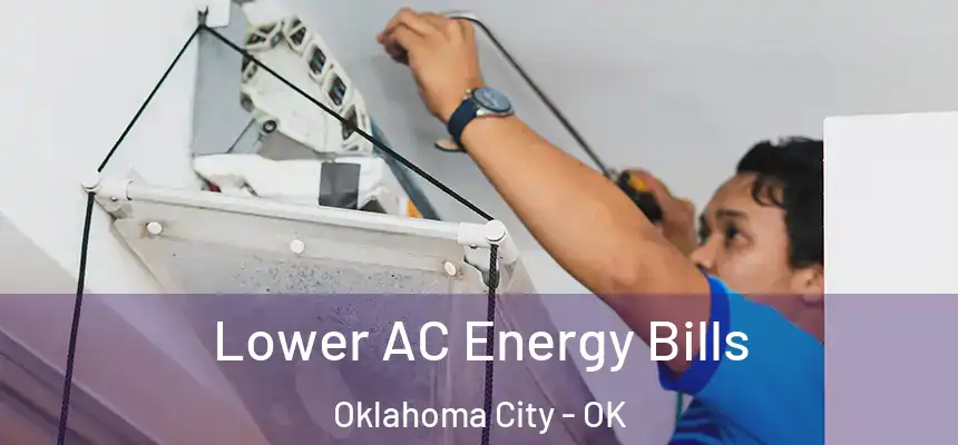 Lower AC Energy Bills Oklahoma City - OK