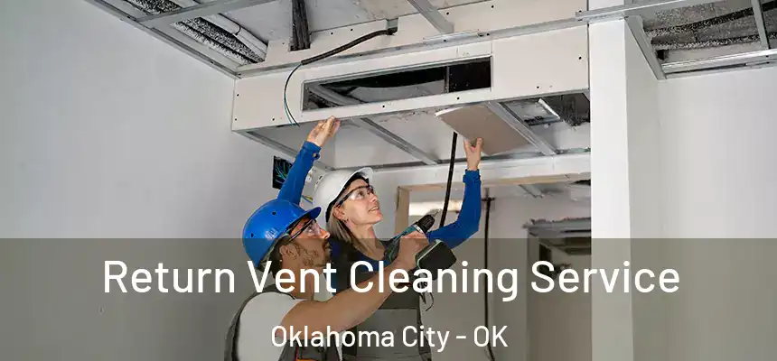  Return Vent Cleaning Service Oklahoma City - OK