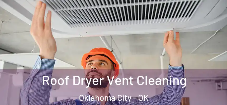  Roof Dryer Vent Cleaning Oklahoma City - OK