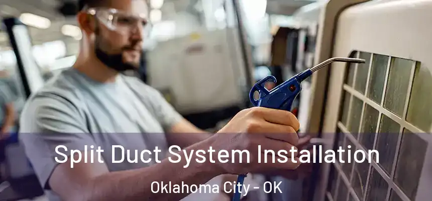  Split Duct System Installation Oklahoma City - OK