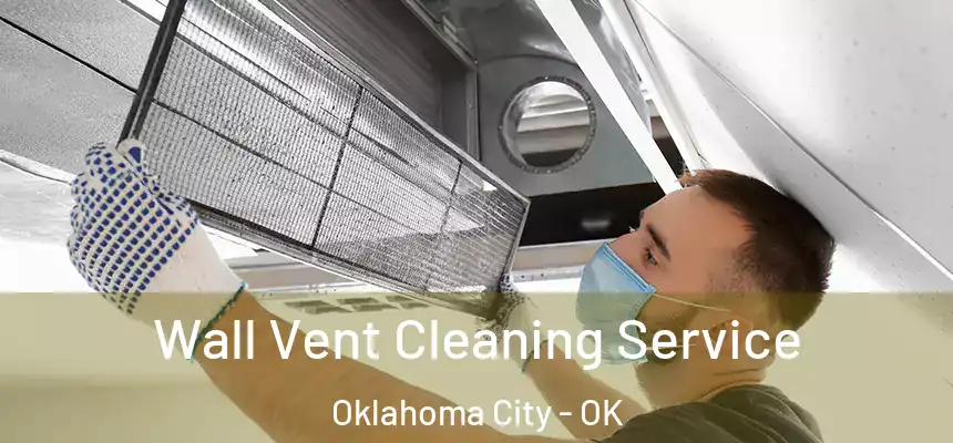  Wall Vent Cleaning Service Oklahoma City - OK