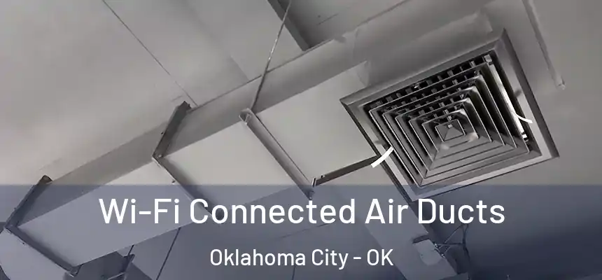 Wi-Fi Connected Air Ducts Oklahoma City - OK